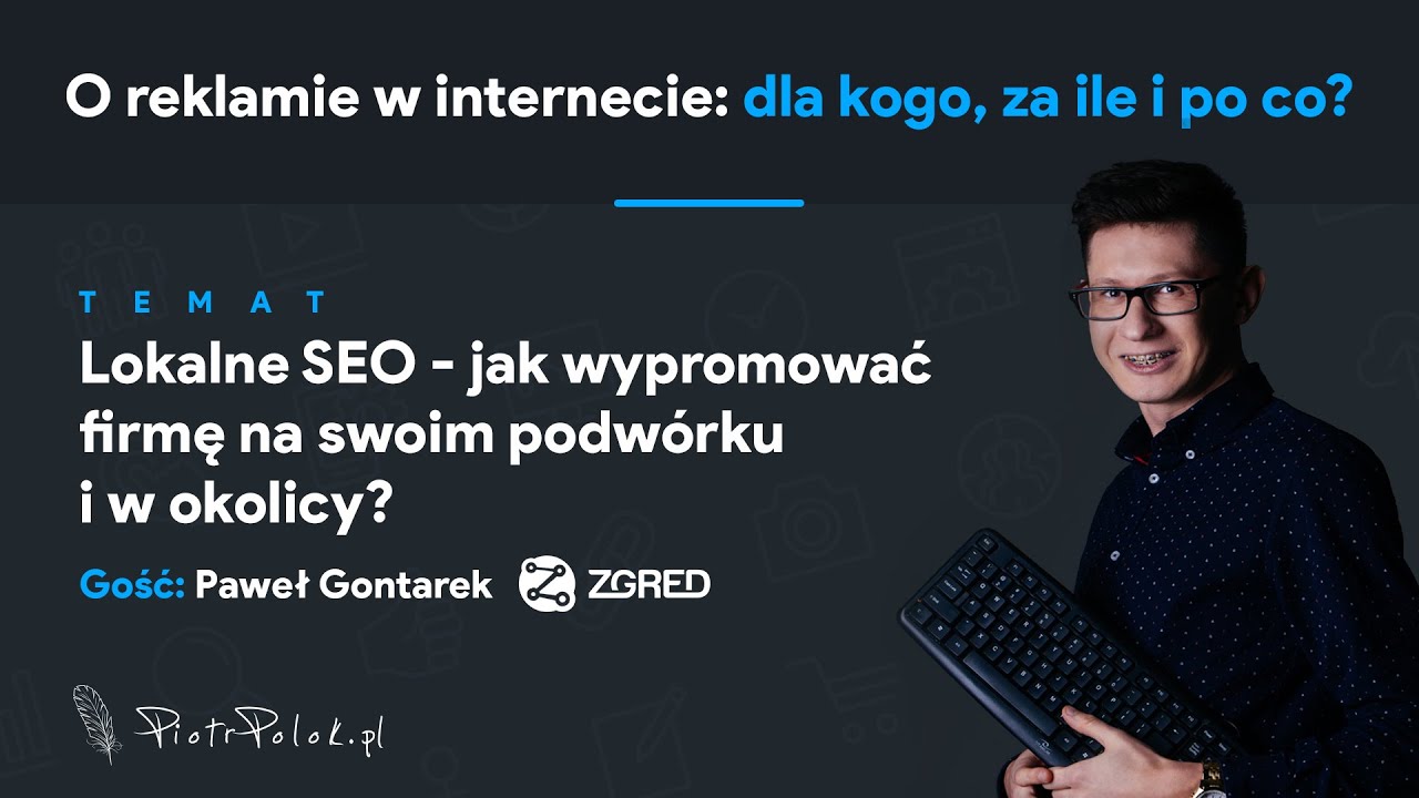 Lokalne SEO - jak wypromować firmę na swoim podwórku i w okolicy? (odc. 14) ft. Paweł Gontarek