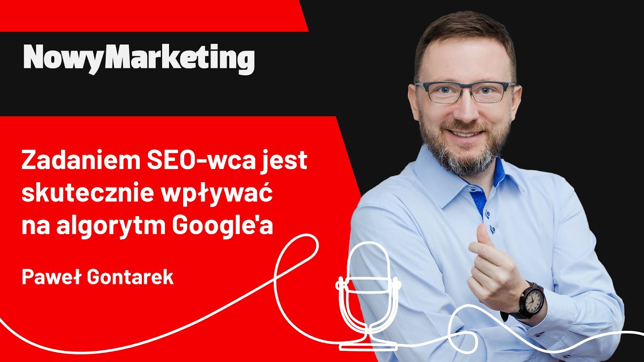 PAWEŁ GONTAREK: Zadaniem SEO-wca jest wpływać na algorytmy Google'a