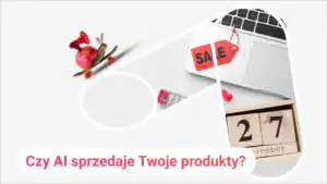 Czy AI sprzedaje Twoje produkty? Dane z 30 000 pomiarów widoczności 4 polskich sklepów