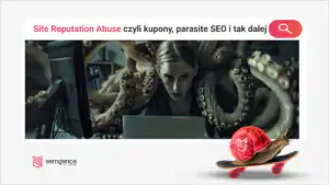 Site reputation abuse: jak Google karze portale za sekcje afiliacyjne i kuponowe - polskie przypadki i patenty
