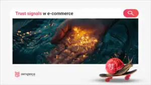 Trust signals w e-commerce - jak Google może mierzyć zaufanie do sklepu?