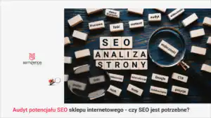 Jak ocenić potencjał SEO sklepu internetowego - audyt, benchmarki i sygnały