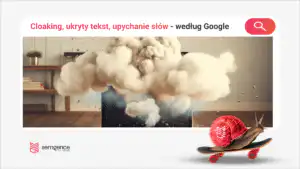 Cloaking, ukryty tekst i keyword stuffing: jak Google wykrywa i karze manipulację treścią