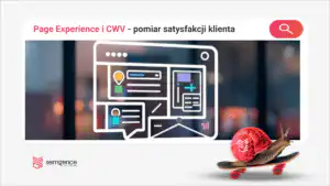 Page experience i Core Web Vitals: jak Google mierzy satysfakcję użytkownika - NavBoost, dwell time i patenty