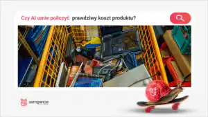 Czy AI umie policzyć prawdziwy koszt produktu? Multipaki, zestawy, subskrypcje i obowiązkowe akcesoria