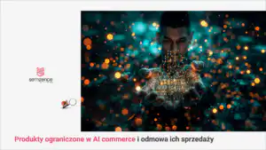 Produkty ograniczone w AI commerce - które kategorie ChatGPT, Gemini i Perplexity odmawiają sprzedawać
