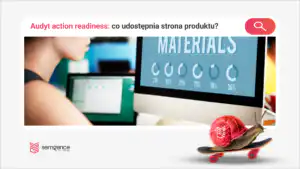 Czy strona produktu udostępnia maszynie prawdziwe działania? Audyt action readiness
