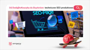 Od Dodaj do koszyka do BuyAction: techniczne SEO akcji produktowych