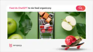 Feed do ChatGPT Ads to nie feed organiczny. Dwa katalogi, dwie kwalifikacje, dwa zestawy KPI