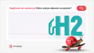 Nagłówek nie wystarczy. Jak sprawdzić, czy sekcja odpowiada na właściwe pytanie?
