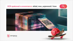 OCR opakowań w ecommerce: skład, moc, pojemność i ostrzeżenia jako dane produktowe