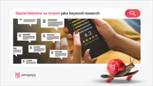 Opinie klientów jako keyword research: od UGC do zapytania potwierdzonego w GSC