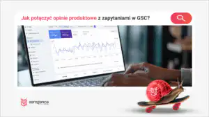 Jak połączyć opinie produktowe z zapytaniami z GSC: 4 typy luk
