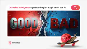 Gdy tekst mówi jedno, a grafika drugie: multimodalny audyt treści pod AI Search
