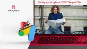 Co się działo w SEO w sierpniu 2026? Przegląd zmian, aktualizacji i badań