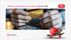 Zapytanie transakcyjne bez możliwej akcji: ukryty problem kart produktów