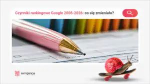 Czynniki rankingowe Google 2005-2026: jak zmieniało się postrzeganie branży SEO przez 21 lat ankiet i badań