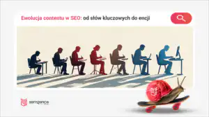 Ewolucja contentu w SEO: od keyword stuffingu do entity-first content - 21 lat ankiet, algorytmów i zmiany myślenia