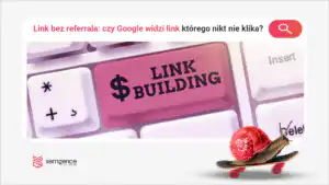 Link bez referrala: czy Google widzi link, którego nikt nie klika?