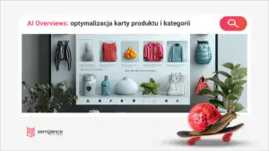 AI Overviews — optymalizacja karty produktu i kategorii dla e-commerce