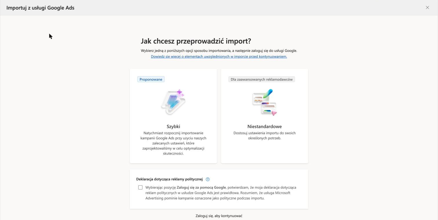 Kreator importu z Google Ads w Microsoft Advertising - wybór trybu Szybki lub Niestandardowe i deklaracja dotycząca reklamy politycznej