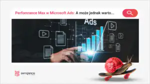 Performance Max w Microsoft Ads: gdzie emituje, import z Google Ads i kontrola kampanii